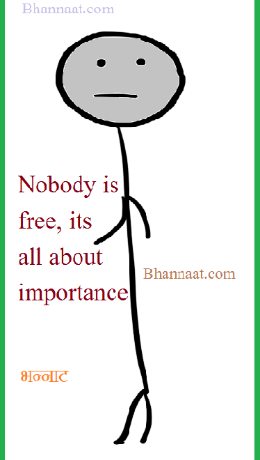Nobody is free its all about importance in Hindi