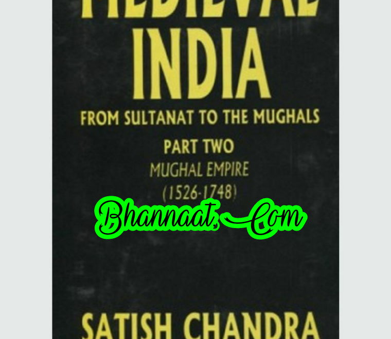 Satish chandra medieval history of india for upsc pdf satish Chandra medieval india part 2 (1526 -1748) pdf download medieval history from sultant to Mughals pdf download