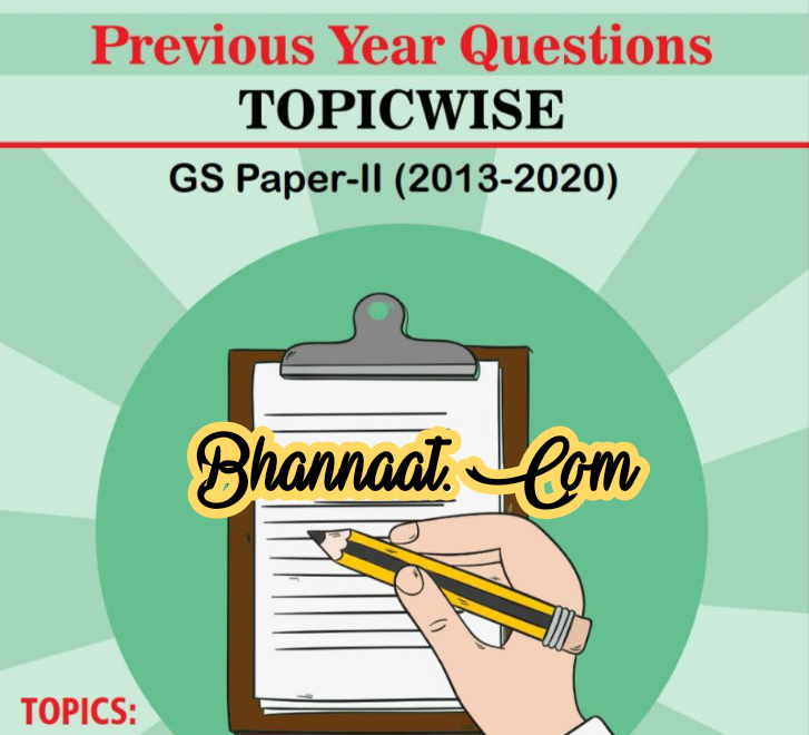 UPSC CSE Mains GS – II (2013-2020) pdf download UPSC CSE Mains previous year questions topic wise pdf ias mains general studies topic wise unsolved question papers pdf