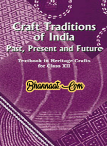 Ncert Textbook in Heritage Crafts For class 12th pdf class 12th ncert History Crafts Tradition Of India pdf Text Book History past present and future Ncert pdf 