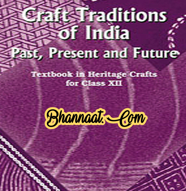 Ncert Textbook in Heritage Crafts For class 12th pdf class 12th ncert History Crafts Tradition Of India pdf Text Book History past present and future Ncert pdf