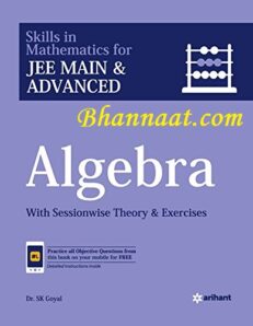 Arihant Algebra pdf with session wise Theory & Exercises by Dr. SK Goyal Skills in Mathematics for JEE Main & Advanced pdf  free Arihant Algebra pdf download 2022