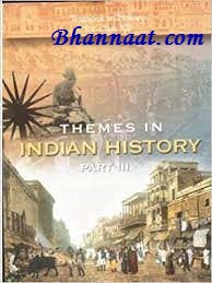 NCERT Class 12- History Part-3 Themes in Indian pdf ncert class 12 History compilation for upsc civil services exam pdf PMF IAS Indian History ncert notes pdf Preparation of Class XII History Textbook pdf free download