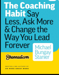 The coaching habit say less ask more & change the way you lead forever ebook in english by Michael Bungay Stanier pdf the coaching habit ebook summary free download pdf the coaching habit questions pdf 