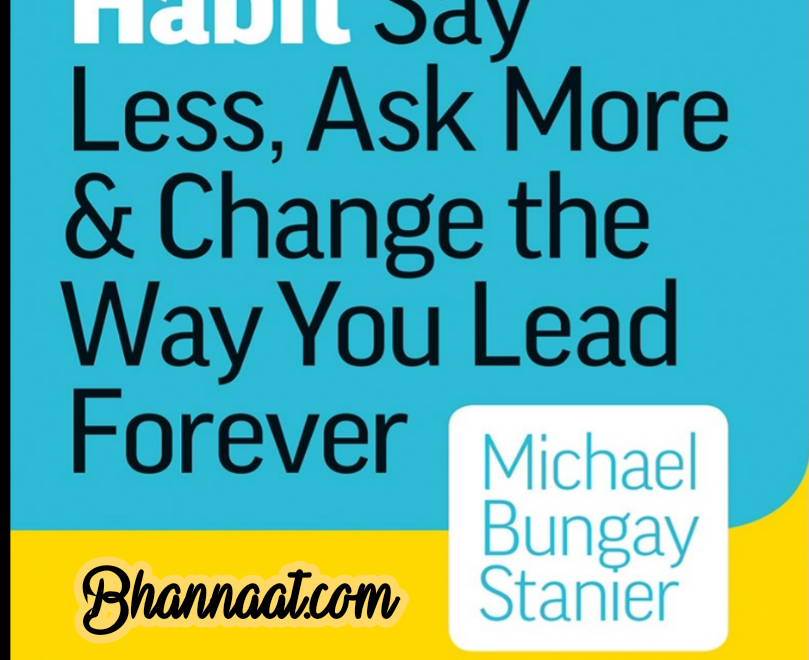  The coaching habit say less ask more & change the way you lead forever ebook in english by Michael Bungay Stanier pdf the coaching habit ebook summary free download pdf the coaching habit questions pdf 