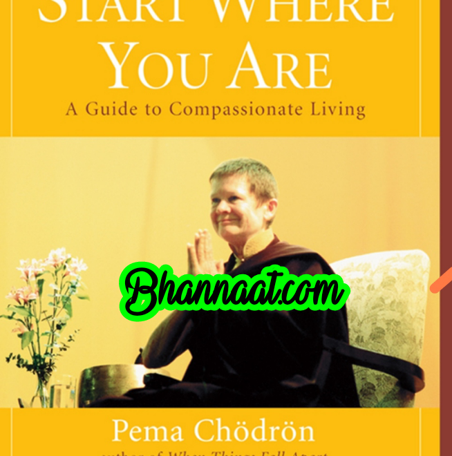 Start Where You Are A Guide To Compassionate Living in english book by pema chodron pdf start Where You Are book summary in english pdf pema chodron quotes pdf