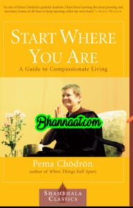 Start Where You Are A Guide To Compassionate Living in english book by pema chodron pdf start Where You Are book summary in english pdf pema chodron quotes pdf 