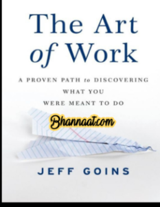 The Art of Work A Proven Path to Discovering What You Were meant to do book in english by Jeff Goons pdf The art of work book summary english pdf  