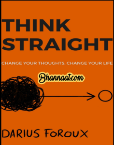 Think Straight Change Your Thoughts Change Your Life book in english by Darios Foroux pdf Think Straight book in english summary pdf think Straight free download pdf 