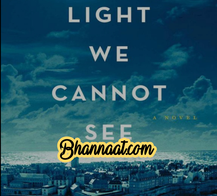  All the light we cannot see novel in english by Anthony Doerr pdf All the light we cannot see novel in english book latest summary pdf All the light we cannot see sparknotes pdf 