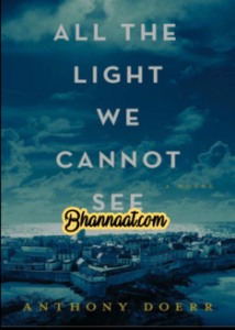All the light we cannot see novel in english by Anthony Doerr pdf All the light we cannot see novel in english book latest summary pdf All the light we cannot see sparknotes pdf 