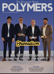 Economic Times Polymers Feb - Mar 2022 pdf पॉलीमर्स फ़रवरी - मार्च 2022 PDF free download ET Polymers all glitz and glam doing the drastic for plastic pdf 
